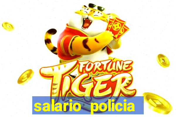 salario policia civil da bahia